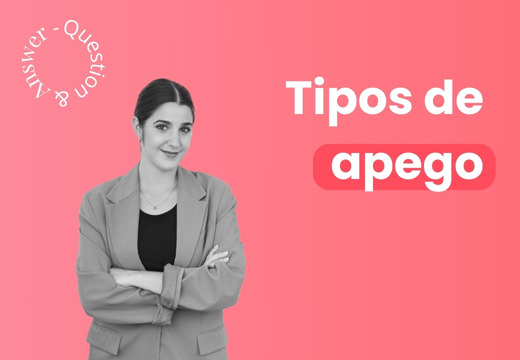 Apego seguro, ansioso y evitativo, ¿Con cuál te identificas?